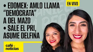 #EnVivo | #CaféYNoticias | Edomex: AMLO llama “demócrata” a Del Mazo | Sale el PRI, asume Delfina