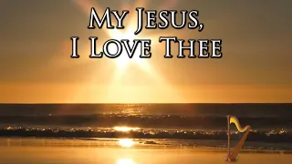 Beautiful Worship Hymn Instrumental Music 🙏🏼 My Jesus, I Love Thee Harp