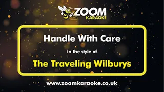 The Traveling Wilburys - Handle With Care - Karaoke Version from Zoom Karaoke