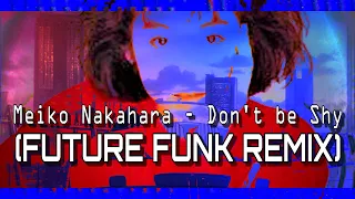 Meiko Nakahara - Don't Be Shy // Future Funk Remix