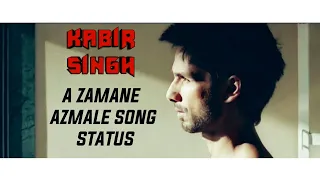 A Zamane Azmale Song Status | Kabir Singh New Atitude Status Video | New Whatsapp Status For Boys