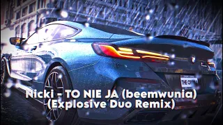 Nicki - TO NIE JA (beemwunia) - (Explosive Duo Remix)