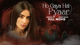 Ho Gaya Hai Pyaar | Full Movie | Saboor Aly And Imran Aslam | True Heartbreaking Story | C4B1G