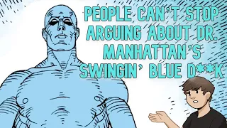 People Can’t Stop Arguing About Dr. Manhattan’s Swingin’ Blue Ding Dong- Fact Fiend