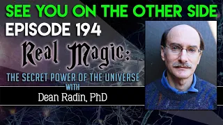Episode 194 – Real Magic: The Secret Power of the Universe with Dean Radin, PhD