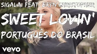 [TRADUÇÃO - LEGENDADO] Sigala - Sweet Lovin' feat. Bryn Christopher - Português do Brasil