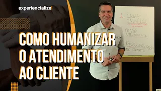 COMO HUMANIZAR O ATENDIMENTO AO CLIENTE?