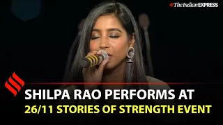 Shilpa Rao Performs "Yeh hausla kaise jhuke, yeh aarzo kaise ruke." at 26/11 Stories of Strength