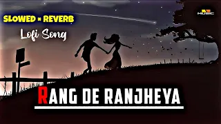 Rang de Ranjheya  || (slowed+reverb) ||  Rang de Ranjheya Lofi || Ishq De Fanniyar Lofi