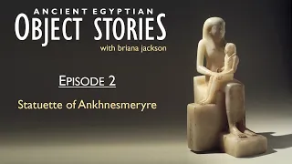 Statue of Ankhnesmeryre - Episode 2 - Egyptian Object Stories