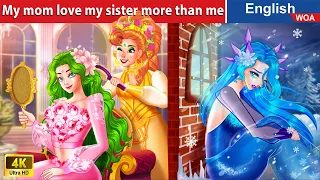 My mom love my sister more than me 💦💖 Family Stories🌛 Fairy Tales in English @WOAFairyTalesEnglish