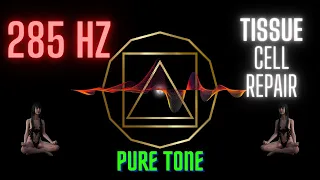 285 Hz | REPAIR TISSUE, CELLS, ORGANS | Pure Tone Solfeggio Frequency | For Mind Body & Soul Care