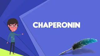 What is Chaperonin? Explain Chaperonin, Define Chaperonin, Meaning of Chaperonin