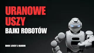 URANOWE USZY  [Stanisław Lem - Bajki Robotów]