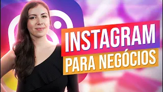 COMO USAR O INSTAGRAM PARA NEGÓCIOS: DICAS ESSENCIAIS