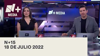 N+15 - Programa Completo: 18 de julio 2022