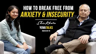 How to break free from anxiety and insecurity | Yuva Talks - Episode 9 | Shiv Khera