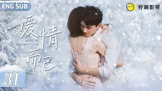 ENGSUB【Love In Snowstorm❄️】▶EP31｜Wu Lei /Leo Wu，Zhou Yutong｜Nothing But You｜爱情而已｜Linmon Media