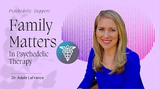 Family Matters in Psychedelic Therapy