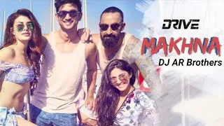 Makhna - Drive Circuit Remix  DJ AR Brothers Sushant Singh Rajput Jacqueline FernandezTanishk Bagchi