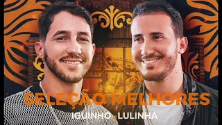 IGUINHO E LULINHA | SELEÇÃO MELHORES ( Só românticas)