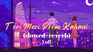 Teri meri Prem kahani (slowed reverb) || lofi official song || Prem kahani/lyrics