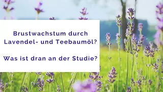 Brustwachstum durch Lavendel- und Teebaumöl? (FB Live Aufzeichnung)