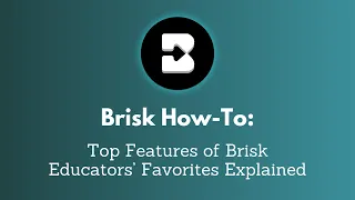 Discover Brisk: How to Use Educators' Most Loved Features for Effective Teaching and Time Savings