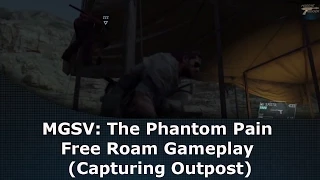 MGSV: The Phantom Pain Free Roam Gameplay (Capturing Outpost)