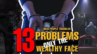 Rich People Troubles 13 Problems Only the Wealthy Face