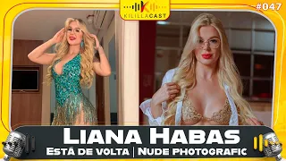Liana Habas está de volta! | Kililla Cast #047