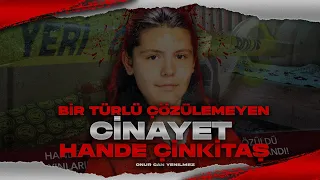 BİR TÜRLÜ ÇÖZÜLEMEYEN HANDE ÇİNKİTAŞ CİNAYETİ I Çözülememiş Cinayetler