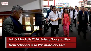 Lok Sabha Polls 2024: Saleng Sangma files Nomination for Tura Parliamentary seat