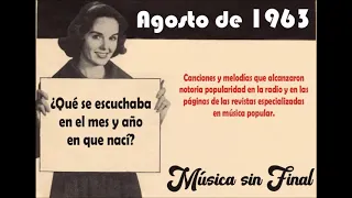 1963...AGOSTO  ¿QUÉ SE ESCUCHABA EN EL MES Y AÑO EN QUE NACÍ?