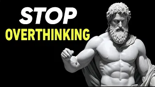 10 STOIC Ways to STOP OVERTHINKING | STOICISM || IN 2024