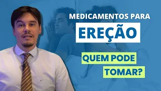 Medicamentos para ereção: Quem pode tomar