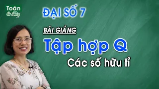 Toán 7 - Bài 1 - Tập hợp Q các số hữu tỉ - ĐK học cô Thủy 0356 109 068 (Zalo/điện thoại)