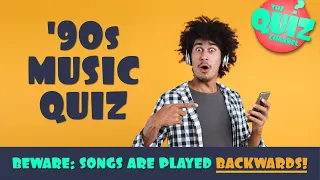 90s Music Trivia Quiz: songs played backwards!