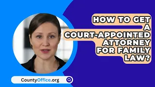 How To Get A Court-Appointed Attorney For Family Law? - CountyOffice.org