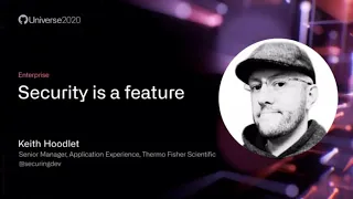 Security is a feature - GitHub Universe 2020