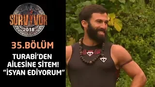 Turabi'den ailesine sitem! "İsyan ediyorum"  | 35.Bölüm | Survivor 2018