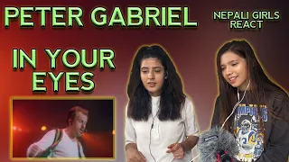 FIRST TIME REACTION | PETER GABRIEL REACTION | IN YOUR EYES REACTION | NEPALI GIRLS REACT