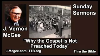 Why the Gospel is Not Preached Today - J Vernon McGee - FULL Sunday Sermons