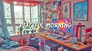 Peaceful Morning Lofi With Positive Music ✨ Chill Lofi to Study / Relax / Work ~ Lofi Hip Hop