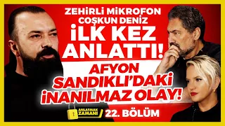 Zehirli Mikrofon Coşkun Deniz İLK KEZ ANLATTI! Afyon Sandıklı’daki İnanılmaz Olay! Anlatmak Zamanı