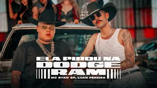 ELA PIROU NA DODGE RAM - LUAN PEREIRA, MC RYAN SP