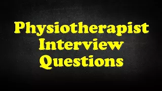 Physiotherapist Interview Questions