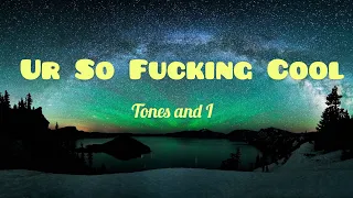 Tones and I - Ur So F**kInG (Lyrics Video)