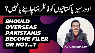 🔥✋🤔 Should Overseas Pakistanis Become Filer or Not?