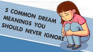 5 Common Dream Meanings You Should Never Ignore